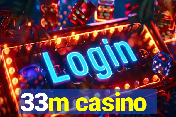 33m casino